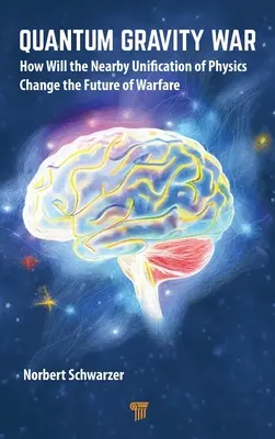 La guerra de la gravedad cuántica: cómo cambiará el futuro de la guerra la cercana unificación de la física - Quantum Gravity War: How Will the Nearby Unification of Physics Change the Future of Warfare