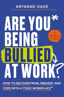 ¿Cómo recuperarse, prevenir y afrontar un lugar de trabajo tóxico? - Are You Being Bullied at Work?: How to Recover From, Prevent and Cope with a Toxic Workplace