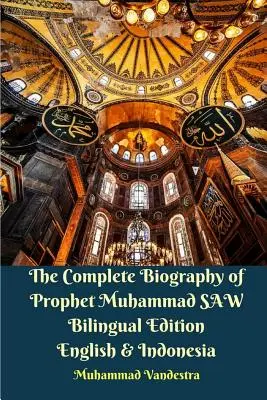 The Complete Biography of Prophet Muhammad SAW Edición bilingüe inglés e indonesio - The Complete Biography of Prophet Muhammad SAW Bilingual Edition English and Indonesia