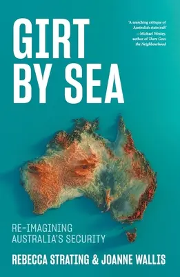 Girt by Sea: Reimaginar la seguridad de Australia - Girt by Sea: Re-Imagining Australia's Security