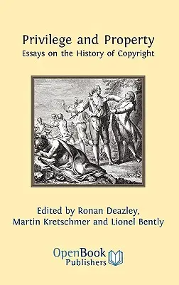 Privilegio y propiedad. Ensayos sobre la historia de los derechos de autor - Privilege and Property. Essays on the History of Copyright