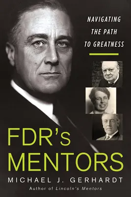 Los mentores de Fdr: Navegando por la senda de la grandeza - Fdr's Mentors: Navigating the Path to Greatness