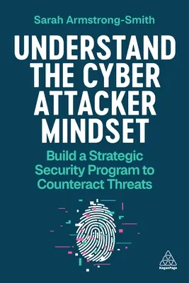 Comprender la mentalidad del ciberatacante: Construir un programa estratégico de seguridad para contrarrestar las amenazas - Understand the Cyber Attacker Mindset: Build a Strategic Security Programme to Counteract Threats