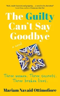 Los culpables no pueden decir adiós: Tres mujeres. Tres secretos. Tres vidas rotas. - The Guilty Can't Say Goodbye: Three women. Three secrets. Three broken lives.