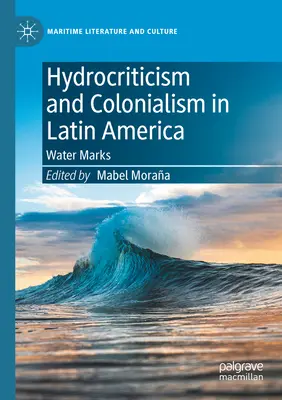 Hidrocriticismo y colonialismo en América Latina: Marcas de agua - Hydrocriticism and Colonialism in Latin America: Water Marks