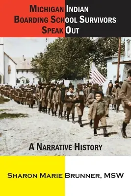 Hablan los supervivientes del internado indio de Michigan: Una historia narrativa - Michigan Indian Boarding School Survivors Speak Out: A Narrative History