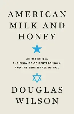 Leche y miel americanas: El antisemitismo, la promesa del Deuteronomio y el verdadero Israel de Dios - American Milk and Honey: Antisemitism, the Promise of Deuteronomy, and the True Israel of God