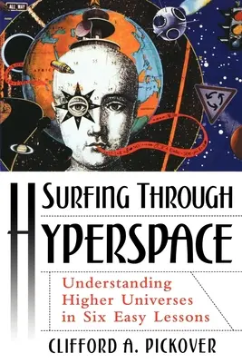 Navegando por el hiperespacio: Comprender los universos superiores en seis sencillas lecciones - Surfing Through Hyperspace: Understanding Higher Universes in Six Easy Lessons
