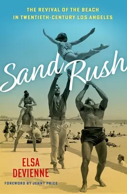Sand Rush: El renacimiento de la playa en Los Ángeles del siglo XX - Sand Rush: The Revival of the Beach in Twentieth-Century Los Angeles