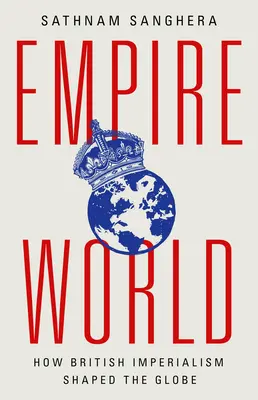 Empireworld: Cómo el imperialismo británico dio forma al mundo - Empireworld: How British Imperialism Shaped the Globe