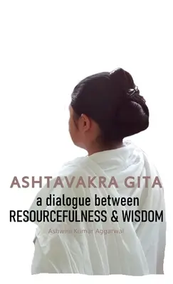 Ashtavakra Gita: Un diálogo entre el ingenio y la sabiduría - Ashtavakra Gita: A dialogue between Resourcefulness & Wisdom
