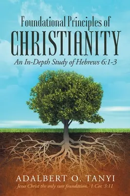 Principios Fundamentales del Cristianismo: Estudio en profundidad de Hebreos 6:1-3 - Foundational Principles of Christianity: An In-depth Study of Hebrews 6:1-3