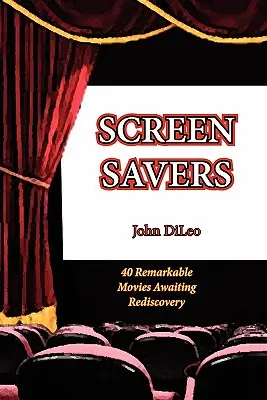 Salvapantallas: 40 Remarkable Movies Awaiting Rediscovery - Screen Savers: 40 Remarkable Movies Awaiting Rediscovery