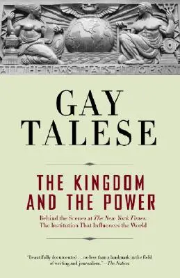 El reino y el poder: entre bastidores en el New York Times: La institución que influye en el mundo - The Kingdom and the Power: Behind the Scenes at the New York Times: The Institution That Influences the World