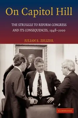 En el Capitolio: La lucha por reformar el Congreso y sus consecuencias, 1948-2000 - On Capitol Hill: The Struggle to Reform Congress and Its Consequences, 1948-2000