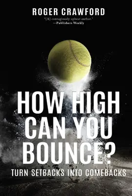 ¿Hasta dónde puedes rebotar? Convierte los reveses en remontadas - How High Can You Bounce?: Turn Setbacks Into Comebacks