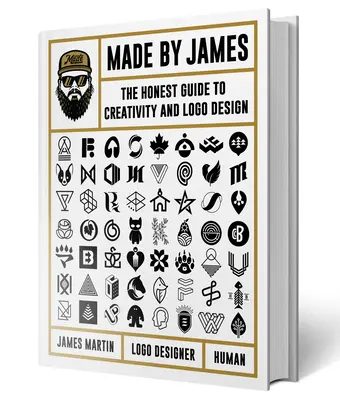 Hecho por James: La guía honesta de la creatividad y el diseño de logotipos - Made by James: The Honest Guide to Creativity and LOGO Design