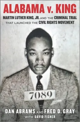 Alabama contra King: Martin Luther King Jr. y el juicio penal que lanzó el movimiento por los derechos civiles - Alabama V. King: Martin Luther King Jr. and the Criminal Trial That Launched the Civil Rights Movement