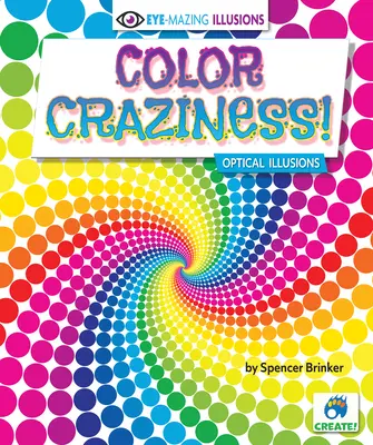 ¡Color Craziness! Ilusiones ópticas - Color Craziness!: Optical Illusions