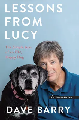 Lecciones de Lucy: Las sencillas alegrías de un perro viejo y feliz - Lessons from Lucy: The Simple Joys of an Old, Happy Dog