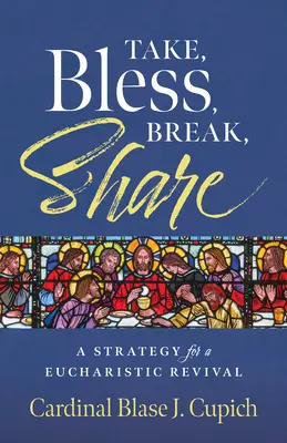 Tomar, bendecir, partir, compartir: Una estrategia para un renacimiento eucarístico - Take, Bless, Break, Share: A Strategy for a Eucharistic Revival