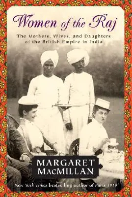 Mujeres del Raj: Madres, esposas e hijas del Imperio Británico en la India - Women of the Raj: The Mothers, Wives, and Daughters of the British Empire in India