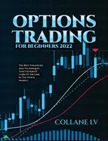 Trading de Opciones para Principiantes 2022: Las Mejores Estrategias y Técnicas que Generan Rentas Pasivas en Bolsa - Options Trading for Beginners 2022: The Best Strategies and Techniques That Generate Liability Income in the Stock Market