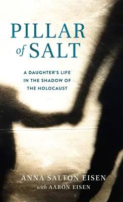 Pilar de sal: La vida de una hija a la sombra del Holocausto - Pillar of Salt: A Daughter's Life in the Shadow of the Holocaust