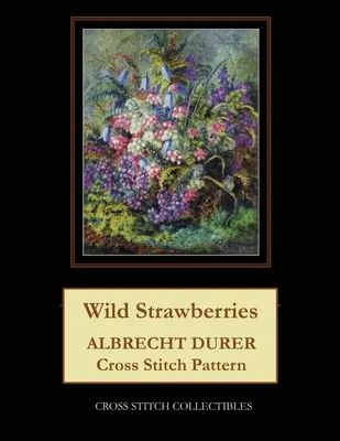 Fresas salvajes: Patrón de punto de cruz de Alberto Durero - Wild Strawberries: Albrecht Durer Cross Stitch Pattern