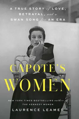 Las mujeres de Capote: Una historia real de amor, traición y el canto del cisne de una época - Capote's Women: A True Story of Love, Betrayal, and a Swan Song for an Era