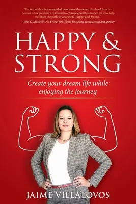 Feliz y Fuerte: Crea La Vida De Tus Sueños Disfrutando Del Viaje - Happy and Strong: Create Your Dream Life While Enjoying the Journey