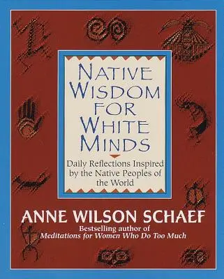 Sabiduría nativa para mentes blancas: Reflexiones diarias inspiradas en los pueblos nativos del mundo - Native Wisdom for White Minds: Daily Reflections Inspired by the Native Peoples of the World