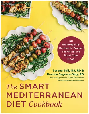 El libro de cocina de la dieta mediterránea inteligente: 101 Recetas Saludables para el Cerebro que Protegen tu Mente y Mejoran tu Estado de Ánimo - The Smart Mediterranean Diet Cookbook: 101 Brain-Healthy Recipes to Protect Your Mind and Boost Your Mood