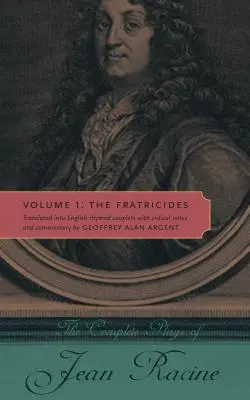 Las obras completas de Jean Racine: Volumen 1: Los fratricidas - The Complete Plays of Jean Racine: Volume 1: The Fratricides