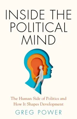 Dentro de la mente política: El lado humano de la política y su influencia en el desarrollo - Inside the Political Mind: The Human Side of Politics and How It Shapes Development