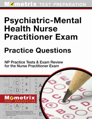 Psychiatric-Mental Health Nurse Practitioner Exam Practice Questions: Pruebas de práctica NP y revisión del examen para el examen de enfermero practicante - Psychiatric-Mental Health Nurse Practitioner Exam Practice Questions: NP Practice Tests & Exam Review for the Nurse Practitioner Exam