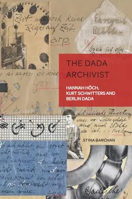 El archivista dadaísta: Hannah Hoech, Kurt Schwitters y el dadaísmo berlinés - The Dada Archivist: Hannah Hoech, Kurt Schwitters and Berlin Dada