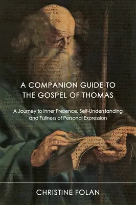 Guía del Evangelio de Tomás: Un viaje a la presencia interior, la autocomprensión y la plenitud de la expresión personal - A Companion Guide to the Gospel of Thomas: A Journey to Inner Presence, Self-Understanding and Fullness of Personal Expression