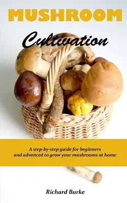 Cultivo de Setas: Una guía paso a paso para principiantes y avanzados para cultivar tus setas en casa - Mushroom Cultivation: A step-by-step guide for beginners and advanced to grow your mushrooms at home