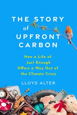 La historia de Upfront Carbon: cómo una vida con lo justo ofrece una salida a la crisis climática - The Story of Upfront Carbon: How a Life of Just Enough Offers a Way Out of the Climate Crisis