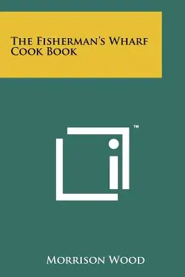 El libro de cocina de Fisherman's Wharf - The Fisherman's Wharf Cook Book