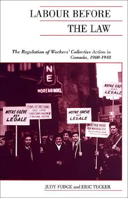 El trabajo ante la ley: La regulación de la acción colectiva de los trabajadores en Canadá, 1900-1948 - Labour Before the Law: The Regulation of Workers' Collective Action in Canada, 1900-1948