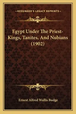 Egipto bajo los reyes-sacerdotes, los tanitas y los nubios - Egypt Under The Priest-Kings, Tanites, And Nubians