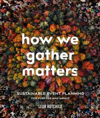 Cómo nos reunimos importa: Planificación sostenible de eventos con propósito e impacto - How We Gather Matters: Sustainable Event Planning for Purpose and Impact