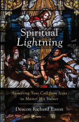 Relámpago espiritual: Cómo responder a la llamada de Jesús para dominar sus valores - Spiritual Lightning: Answering Your Call from Jesus to Master His Values