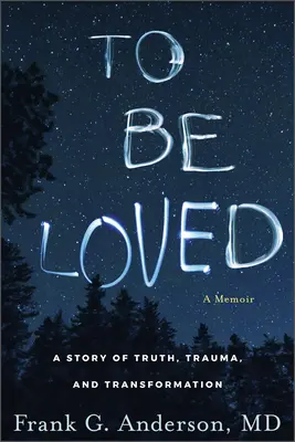 Ser amado: Una historia de verdad, trauma y transformación - To Be Loved: A Story of Truth, Trauma, and Transformation