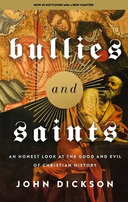 Matones y santos: Una mirada honesta al bien y al mal de la historia cristiana - Bullies and Saints: An Honest Look at the Good and Evil of Christian History