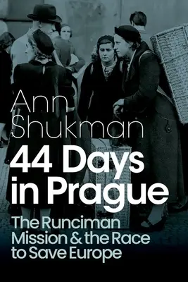 44 días en Praga: La misión Runciman y la carrera para salvar Europa - 44 Days in Prague: The Runciman Mission and the Race to Save Europe