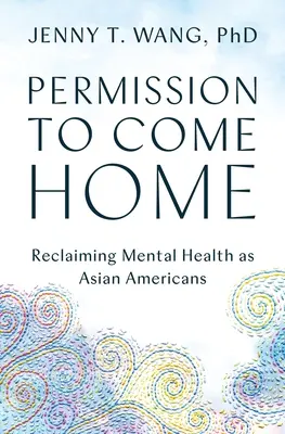 Permiso para volver a casa: Reclamando la salud mental como asiático-americanos - Permission to Come Home: Reclaiming Mental Health as Asian Americans