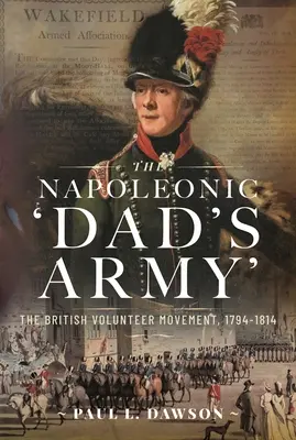 El «ejército de papá» napoleónico: El Movimiento de Voluntarios Británicos, 1794-1814 - The Napoleonic 'Dad's Army': The British Volunteer Movement, 1794-1814